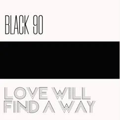 Love Will Find a Way - Single by Black 90 album reviews, ratings, credits