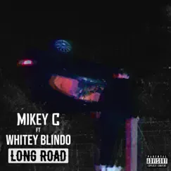 Long Road (feat. Whitey Blindo) - Single by Mikey C album reviews, ratings, credits