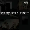 Tropical Snow - Single album lyrics, reviews, download