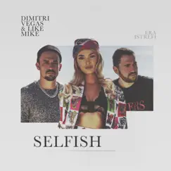 Selfish - Single by Dimitri Vegas & Like Mike & Era Istrefi album reviews, ratings, credits