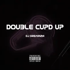 Double Cupd Up - Single by DJ Dream214 album reviews, ratings, credits