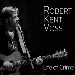 Life of Crime by Robert Kent Voss album reviews, ratings, credits