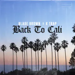 Back To Cali - Single by Blade Brown & K-Trap album reviews, ratings, credits