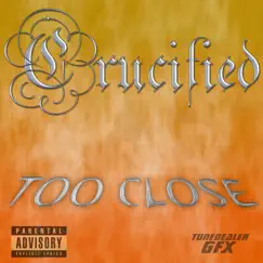 Too Close - Single by Crucified album reviews, ratings, credits