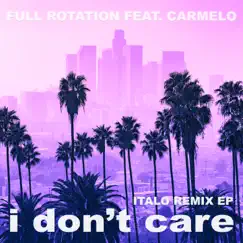 I Don't Care (feat. Carmelo) [Iker Sadaba Italo Remix Extended Instrumental] Song Lyrics