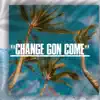 Change Gon Come - Single album lyrics, reviews, download