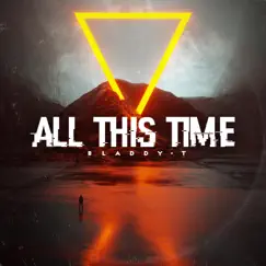 All This Time - Single by Bladdy-T album reviews, ratings, credits