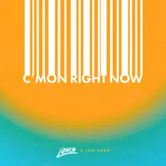 C'mon Right Now - Single by LÒNIS & Jon Mero album reviews, ratings, credits
