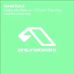 Make Me Believe / I Found the Way - EP by Anjunabeats Presents Daniel Kandi album reviews, ratings, credits