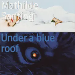Under a Blue Roof by Mathilde Santing album reviews, ratings, credits