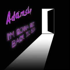I'm Gonna Get Back to You - Single by Adamsky album reviews, ratings, credits