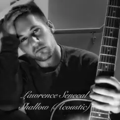 Shallow (Acoustic) - Single by Lawrence Senecal album reviews, ratings, credits