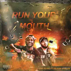 Run Your Mouth (feat. Dejuan Whaley) - Single by EpikAstro album reviews, ratings, credits