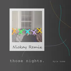 Those Nights (Nickay Remix) - Single by Kyle Hume album reviews, ratings, credits