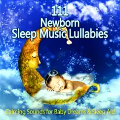 111 Newborn Sleep Music Lullabies: Calming Sounds for Baby Dreams & Sleep Aid, Peaceful Piano Music, Relaxation Meditation Songs Divine, Natural White Noise, Relaxing Sleep by Sleep Lullabies for Newborn album reviews, ratings, credits