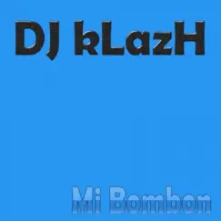 Mi Bombon - Single by DJ kLazH album reviews, ratings, credits