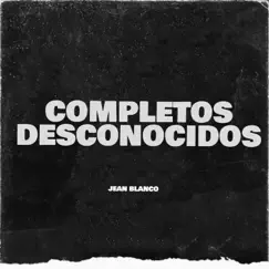 Completos Desconocidos - Single by Jean Blanco album reviews, ratings, credits