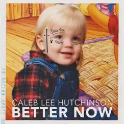 Better Now - Single by Caleb Lee Hutchinson album reviews, ratings, credits