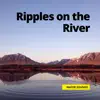 Ripples on the River - Single album lyrics, reviews, download