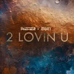 2 Lovin U - Single by DJ Premier & Miguel album reviews, ratings, credits