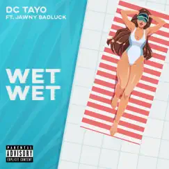 WET WET (feat. Jawny BadLuck) - Single by DC Tayo album reviews, ratings, credits