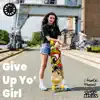 Give Up Yo' Girl - Single album lyrics, reviews, download