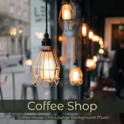 Coffee Shop – Coffee House Chill Lounge Background Music by Various Artists album reviews, ratings, credits