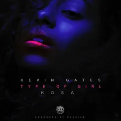 Type of Girl - Single by Kevin Gates & Kosa album reviews, ratings, credits