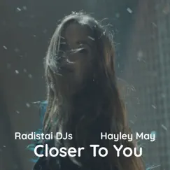 Closer To You - Single by Radistai Dj's & Hayley May album reviews, ratings, credits