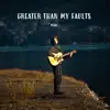 Greater Than My Faults - EP album lyrics, reviews, download