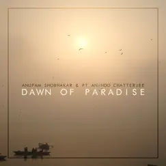 Dawn of Paradise (feat. Anindo Chatterjee) by Anupam Shobhakar album reviews, ratings, credits