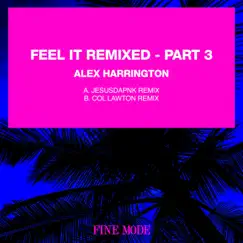 Feel It Remixed - Part 3 - Single by Alex Harrington, Jesusdapnk & Col Lawton album reviews, ratings, credits