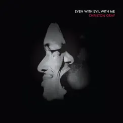 Even With Evil With Me by Christon Gray album reviews, ratings, credits