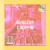 Grocery Choppin' album lyrics, reviews, download