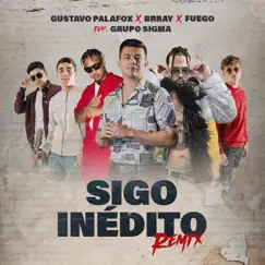 Sigo Inédito (Remix) [feat. Grupo Sigma] - Single by Gustavo Palafox, Brray & Fuego album reviews, ratings, credits