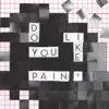 Do You Like Pain? - EP album lyrics, reviews, download