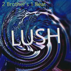 Lush by 2 Brothers 1 Beat album reviews, ratings, credits