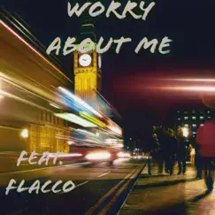 Worry About Me (feat. Flacco) Song Lyrics
