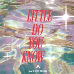 Little Do You Know - Single by Campsite Dream album reviews, ratings, credits