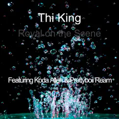 Royal on the Scene (feat. Koda Allen & Prettyboii Ream) - Single by Thi King album reviews, ratings, credits