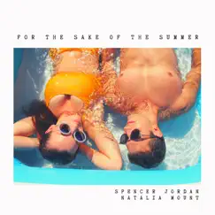 For the Sake of the Summer - Single by Spencer Jordan & Natalia Mount album reviews, ratings, credits