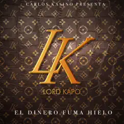 Lord Kapo: El Dinero Fuma Hielo by Carlos Kasino album reviews, ratings, credits