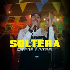 Soltera - Single by Mauri Lopez & Lucas Bunnker album reviews, ratings, credits