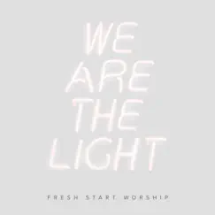 We Are the Light - Single by Fresh Start Worship album reviews, ratings, credits