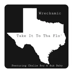 Take It To Tha Flo (feat. Chalie Boy & Buk Baby) - Single by Wreckamic album reviews, ratings, credits