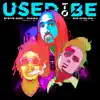 Used To Be (feat. Wiz Khalifa) - Single album lyrics, reviews, download