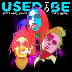 Used To Be (feat. Wiz Khalifa) - Single by Steve Aoki & Kiiara album reviews, ratings, credits