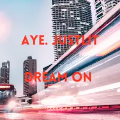Dream On - Single by Aye. JustLit album reviews, ratings, credits