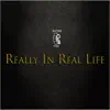 Really in Real Life - Single album lyrics, reviews, download