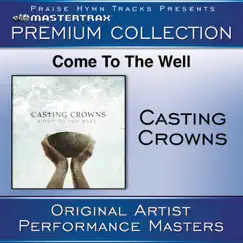 Come to the Well (Premium Collection) [Performance Tracks] [Live] by Casting Crowns album reviews, ratings, credits